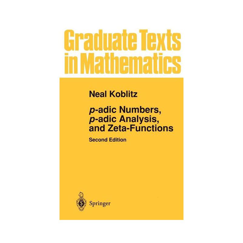 P-Adic Numbers, P-Adic Analysis, and Zeta-Functions - (Graduate Texts in Mathematics) 2nd Edition by  Neal Koblitz (Hardcover), 1 of 2