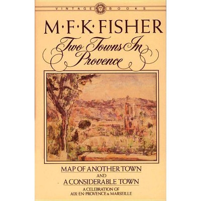 Two Towns in Provence - by  M F K Fisher (Paperback)