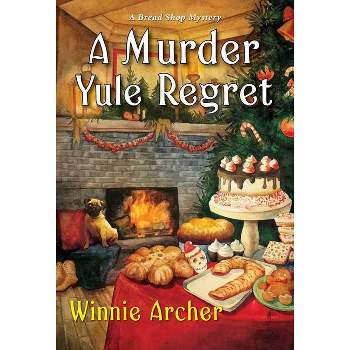 A Murder Yule Regret - (Bread Shop Mystery) by  Winnie Archer (Paperback)