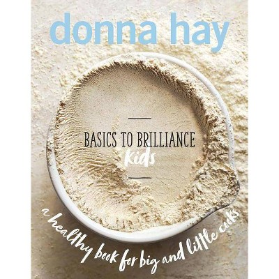 Basics to Brilliance Kids - by  Donna Hay (Hardcover)