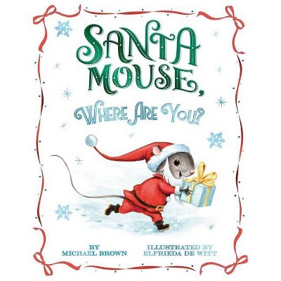 Santa Mouse, Where Are You? - (A Santa Mouse Book) by  Michael Brown (Hardcover)