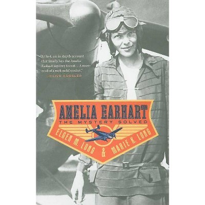Amelia Earhart - by  Elgen M Long & Marie K Long (Paperback)