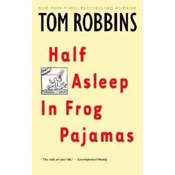Half Asleep in Frog Pajamas - by  Tom Robbins (Paperback)