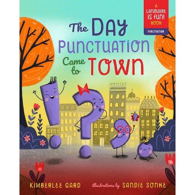 The Day Punctuation Came to Town, 2 - (Language Is Fun!) by  Kimberlee Gard (Hardcover)