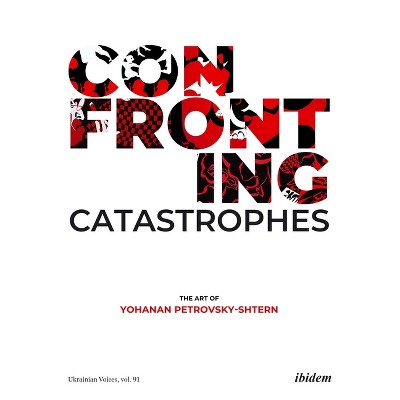 Confronting Catastrophes - (Ukrainian Voices) by  Yohanan Petrovsky-Shtern (Paperback)