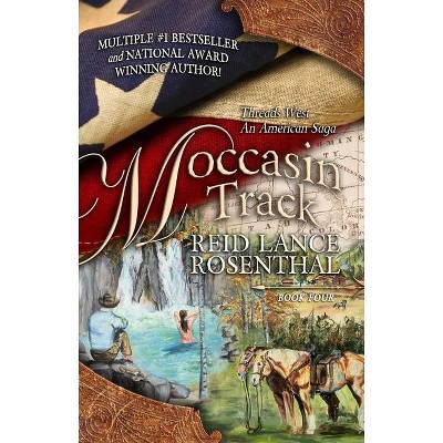 Moccasin Track - (Threads West an American Saga) by  Reid Lance Rosenthal (Paperback)