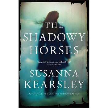 The Shadowy Horses - by  Susanna Kearsley (Paperback)