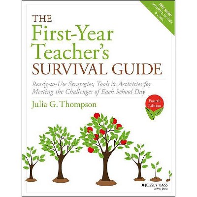 The First-Year Teacher's Survival Guide - (J-B Ed: Survival Guides) 4th Edition by  Julia G Thompson (Paperback)