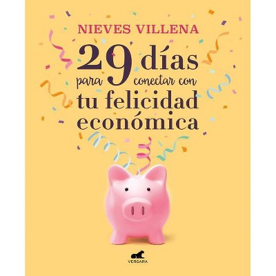 29 Días Para Conectar Con Tu Felicidad Económica / 29 Daysto Reachyour Financial Happiness - by  Nieves Villena (Paperback)