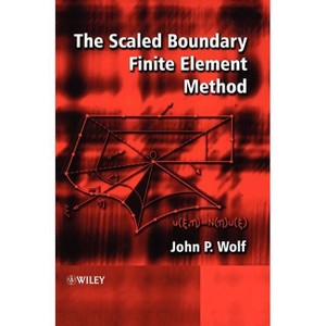 The Scaled Boundary Finite Element Method - by  John P Wolf (Hardcover) - 1 of 1