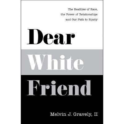 Dear White Friend - by  Melvin J Gravely II Phd (Hardcover)
