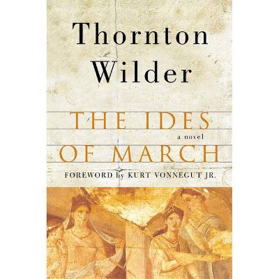 The Ides of March - by  Thornton Wilder (Paperback)