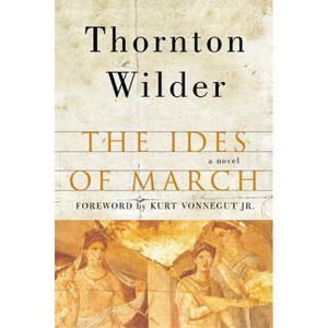 The Ides of March - by  Thornton Wilder (Paperback) - 1 of 1