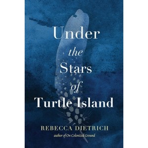 Under the Stars of Turtle Island - by  Rebecca Dietrich (Paperback) - 1 of 1
