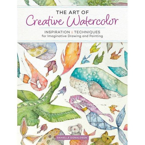 The Art Of Creative Watercolor - By Danielle Donaldson (Paperback) : Target