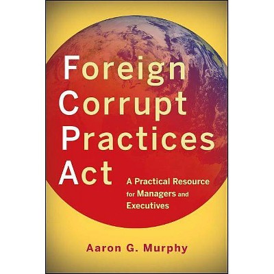 Foreign Corrupt Practices ACT - by  Aaron G Murphy (Paperback)