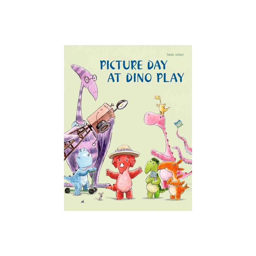 Picture Day at Dino Play - by Sean Julian (Hardcover)