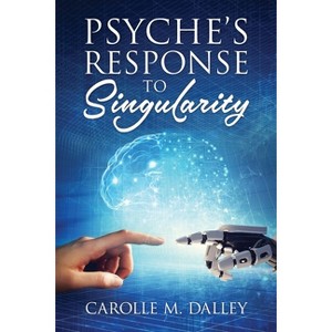 Psyche's Response to Singularity - by Carolle M Dalley - 1 of 1