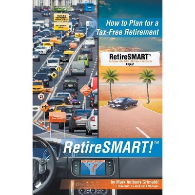 RetireSMART! - by  Mark Anthony Grimaldi (Paperback)