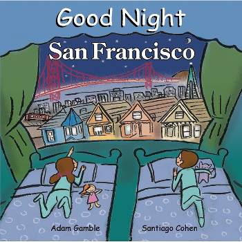 Good Night San Francisco - (Good Night Our World) by  Adam Gamble (Board Book)