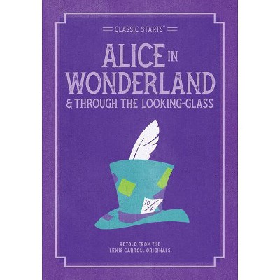 Classic Starts: Alice in Wonderland & Through the Looking-Glass - (Classic Starts(r)) by  Lewis Carroll (Paperback)