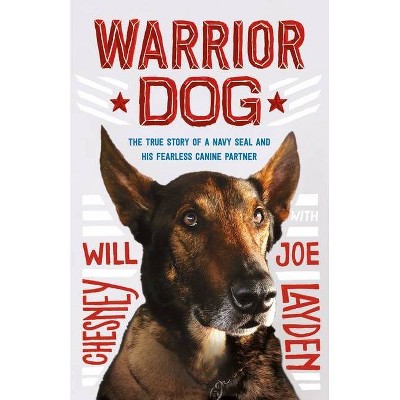 Warrior Dog - by  Joe Layden & Will Chesney (Hardcover)