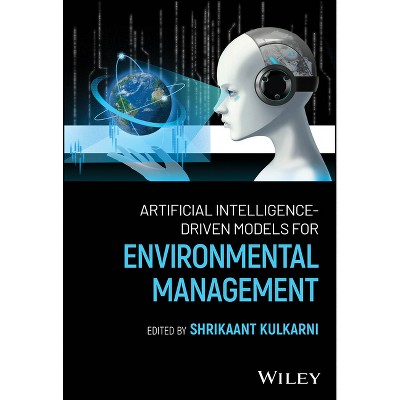 Artificial Intelligence-Driven Models for Environmental Management - by  Shrikaant Kulkarni (Hardcover)