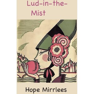 Lud-in-the-Mist - by  Hope Mirrlees (Hardcover) - 1 of 1