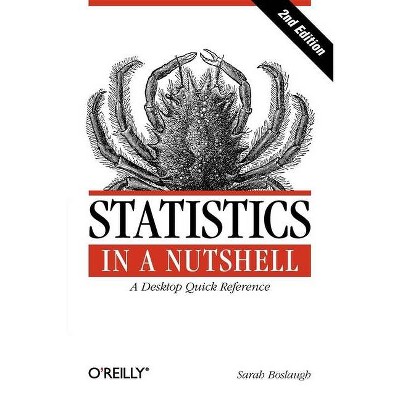 Statistics in a Nutshell - (In a Nutshell (O'Reilly)) 2nd Edition by  Sarah Boslaugh (Paperback)