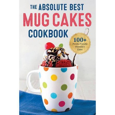 Absolute Best Mug Cakes Cookbook - by  Rockridge Press (Paperback)