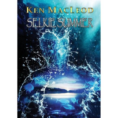 Selkie Summer - by  Ken MacLeod (Paperback)