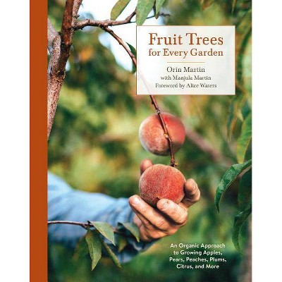 Fruit Trees for Every Garden - by  Orin Martin & Manjula Martin (Paperback)