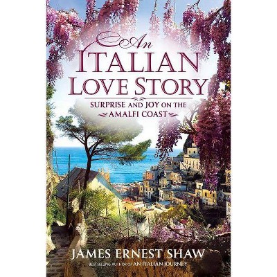 An Italian Love Story - by  James Ernest Shaw (Paperback)