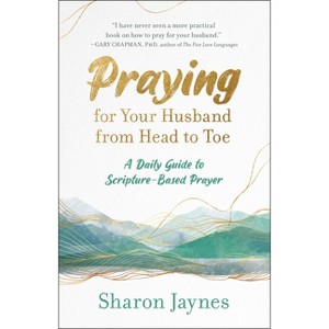 Praying for Your Husband from Head to Toe - by  Sharon Jaynes (Paperback) - 1 of 1