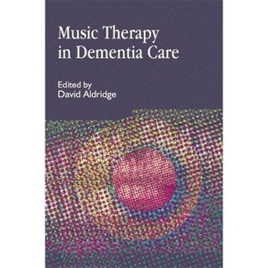 Music Therapy in Dementia Care - (Arts Therapies) by  David Aldridge (Paperback) - 1 of 1