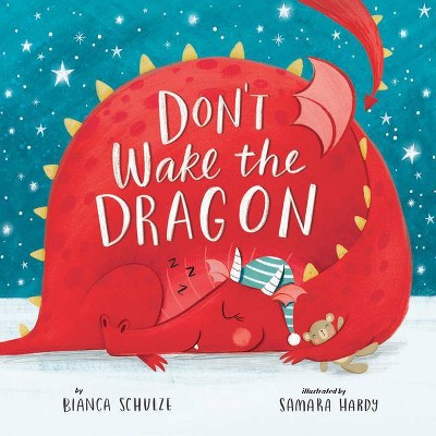 Don't Wake the Dragon - (Clever Storytime) by  Bianca Schulze & Clever Publishing (Hardcover)