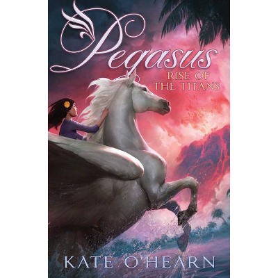 Rise of the Titans, 5 - (Pegasus) by  Kate O'Hearn (Hardcover)