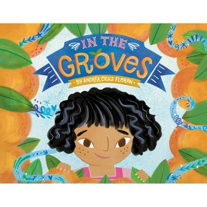 In the Groves - by  Andrea Cruz Floren (Hardcover) - 1 of 1