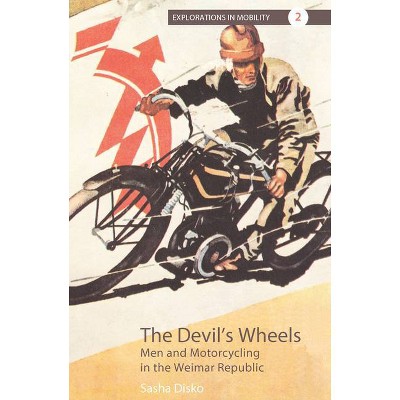 The Devil's Wheels - (Explorations in Mobility) by  Sasha Disko (Paperback)