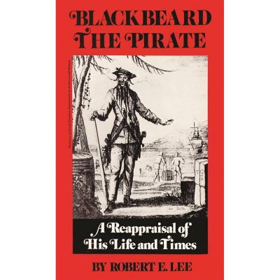 Blackbeard the Pirate - by  Robert E Lee (Paperback)