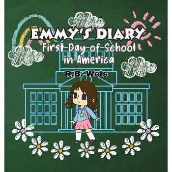 Emmy's Diary First Day of School in America - by  Rb Weis (Hardcover)