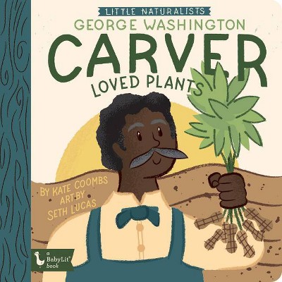 Little Naturalists George Washington Carver Loved Plants - (Babylit) by  Kate Coombs (Board Book)