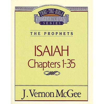 Thru the Bible Vol. 22: The Prophets (Isaiah 1-35), 22 - by  J Vernon McGee (Paperback)