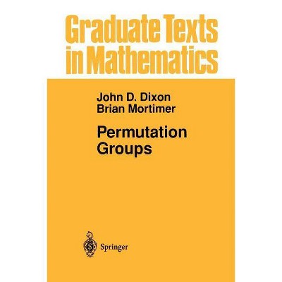 Permutation Groups - (Graduate Texts in Mathematics) by  John D Dixon & Brian Mortimer (Paperback)