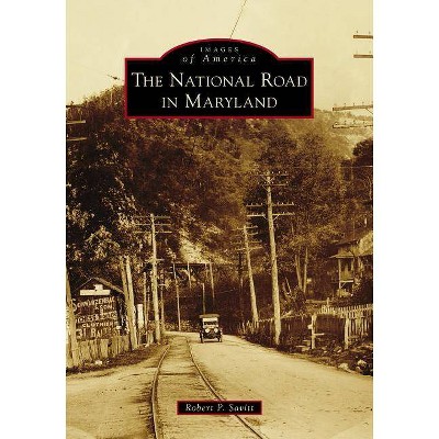 The National Road in Maryland - by  Robert P Savitt (Paperback)