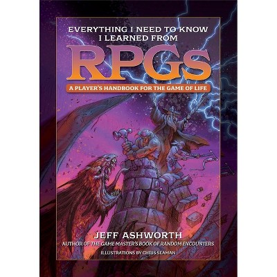 Everything I Need to Know I Learned from Rpgs - (Game Master) by  Jeff Ashworth (Hardcover)