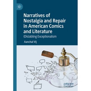 Narratives of Nostalgia and Repair in American Comics and Literature - by  Aanchal Vij (Hardcover) - 1 of 1