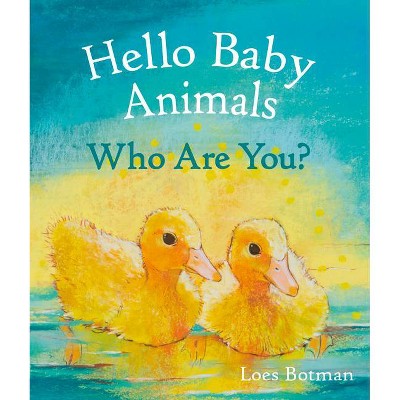 Hello Baby Animals, Who Are You? - (Hello Animals) by  Loes Botman (Board Book)