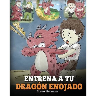 Entrena a tu Dragón Enojado - by  Steve Herman (Paperback)