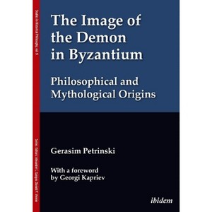 The Image of the Demon in Byzantium - (Studies in Historical Philosophy) by  Gerasim Petrinski (Paperback) - 1 of 1